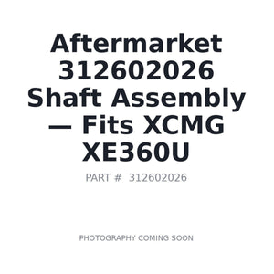 Aftermarket 312602026 Shaft Assembly | Fits XCMG XE360U | Stocked in BC, Ships Canada-Wide