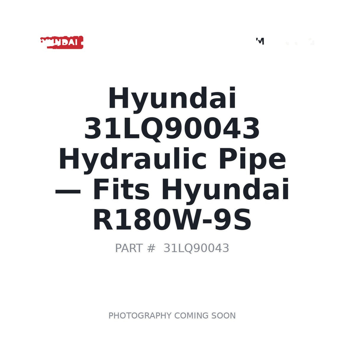 31LQ90043 Hyundai Hydraulic Pipe . Fits R180W-9S - Fits Hyundai R180W-9S
