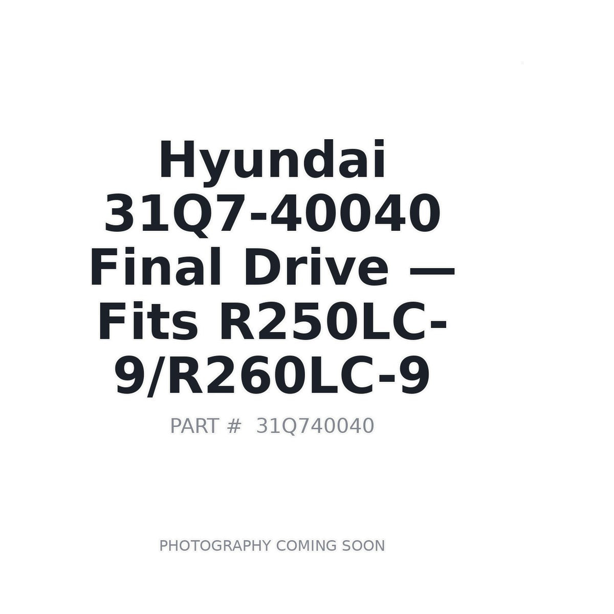 31Q7-40040 Hyundai Final Drives . Fits R250LC-9/R260LC-9