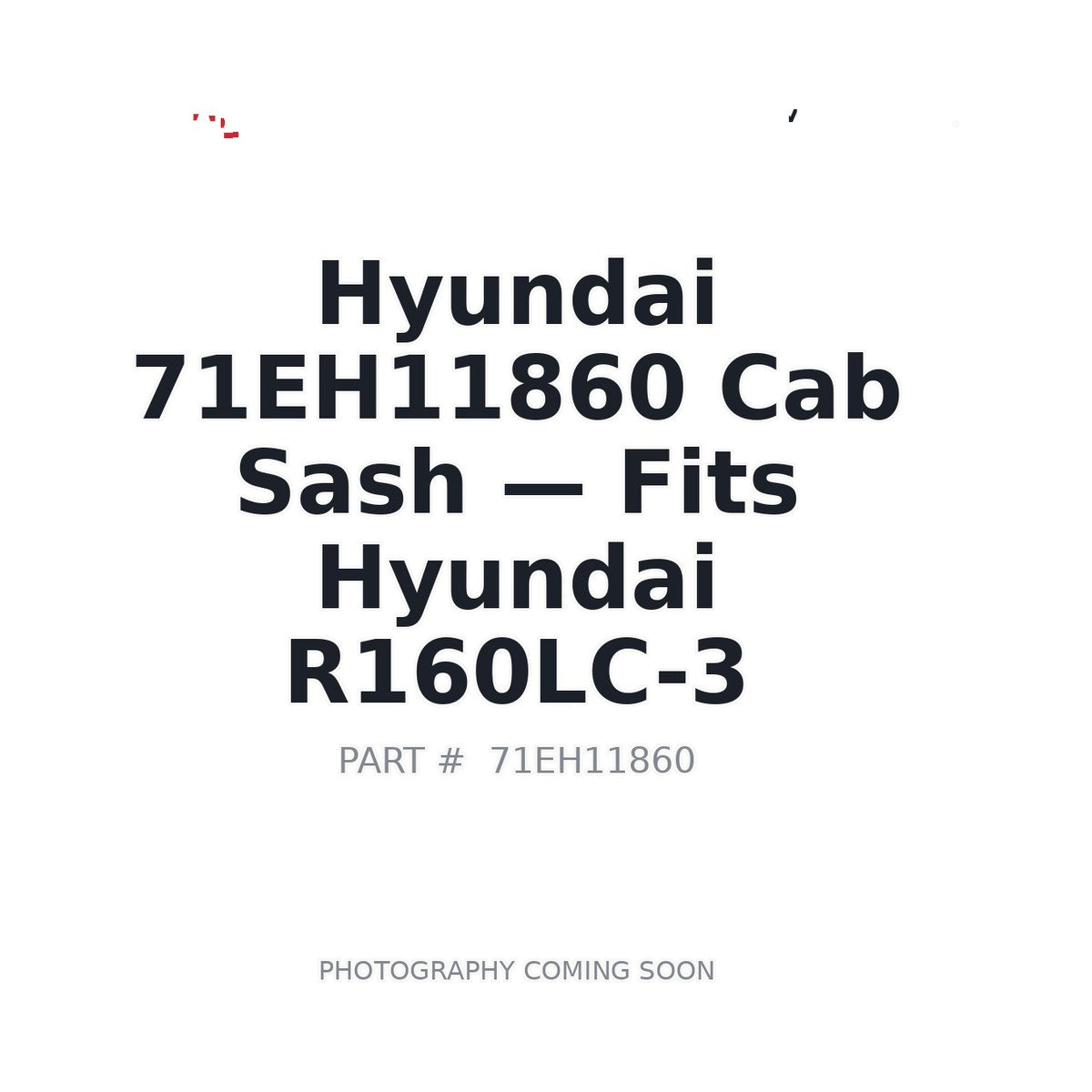 71EH11860 Hyundai Cab Sash . Fits R160LC-3 - Fits Hyundai R160LC-3