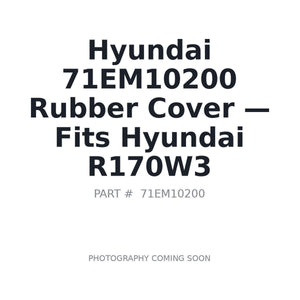 Hyundai 71EM10200 Rubber Cover | Fits Hyundai R170W3 | Stocked in BC, Ships Canada-Wide