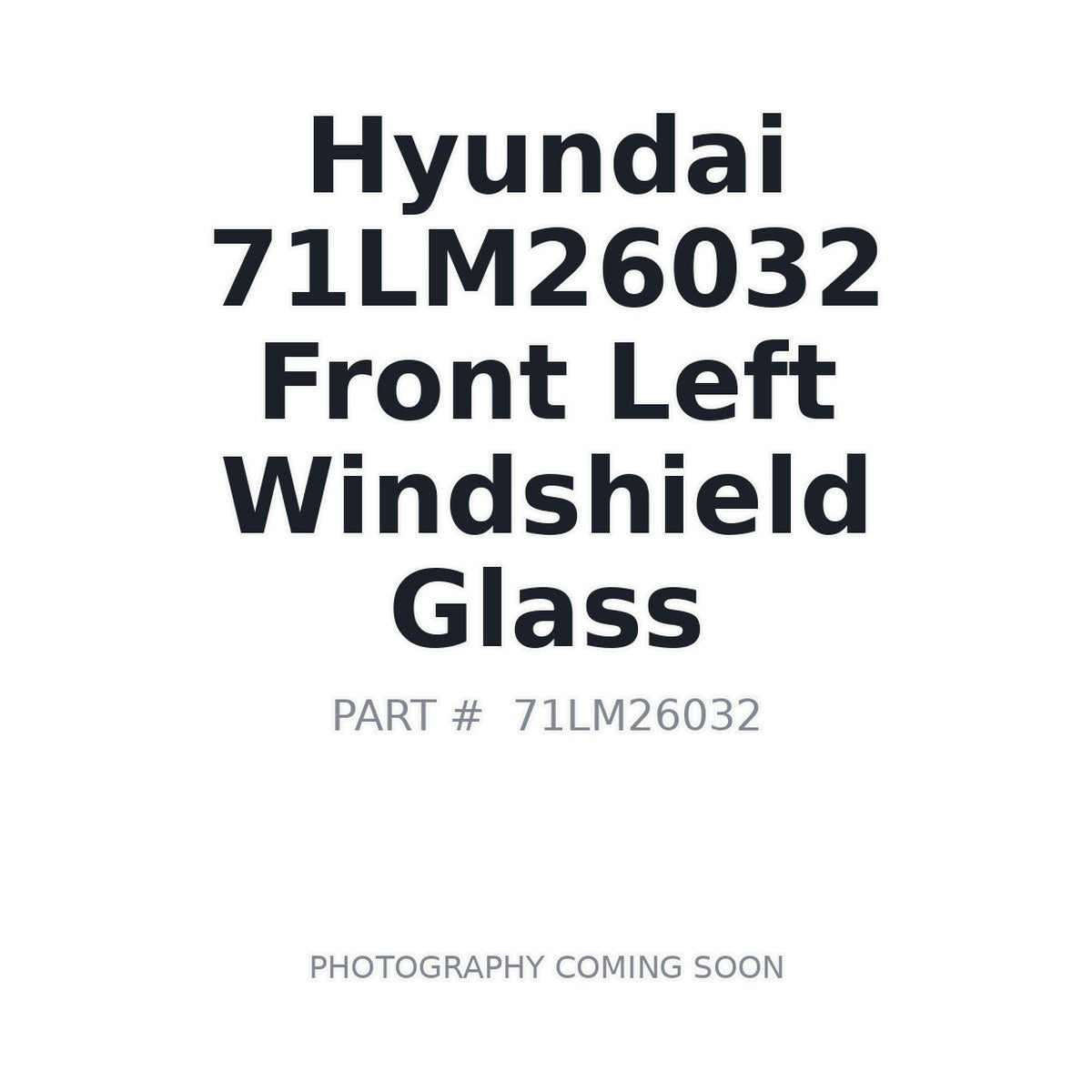 71LM26032 Hyundai Front Left Windshield Glass