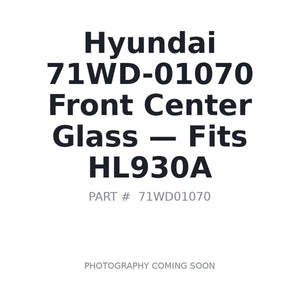 Hyundai 71WD-01070 Cab Glass | Fits Hyundai HL930A | Stocked in BC, Ships Canada-Wide