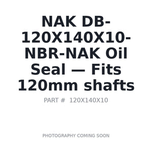 NAK DB-120X140X10-NBR-NAK Oil Seals | Fits Equipment with 120mm shafts | Stocked in BC, Ships Canada-Wide