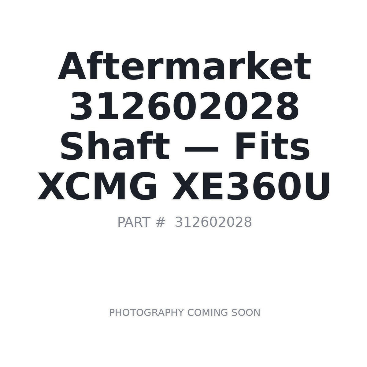 Aftermarket 312602028 Shaft - Fits XCMG XE360U