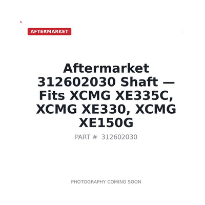 Aftermarket 312602030 Shaft - Fits XCMG XE335C, XCMG XE330