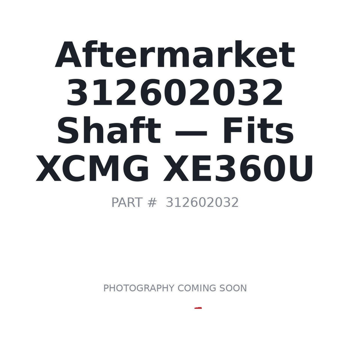 Aftermarket 312602032 Shaft - Fits XCMG XE360U