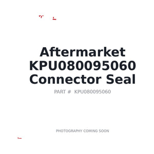 Aftermarket KPU080095060 Connector Seal | Stocked in BC, Ships Canada-Wide
