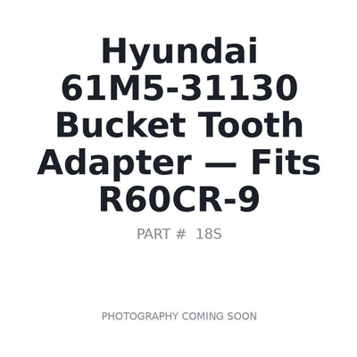 61M5-31130 Hyundai Bucket Tooth Adapters . Fits R60CR-9