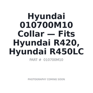 Hyundai 010700M10 Collar | Fits Hyundai R420, Hyundai R450LC | Stocked in BC, Ships Canada-Wide