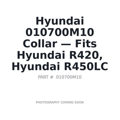 010700M10 Hyundai Collar - Fits Hyundai R420, Hyundai R450LC