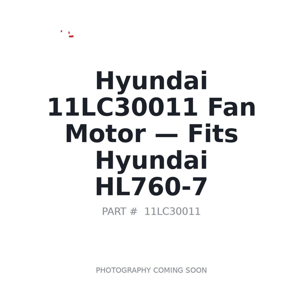 11LC30011 Hyundai Fan Motor . Fits HL760-7 - Fits Hyundai HL760-7