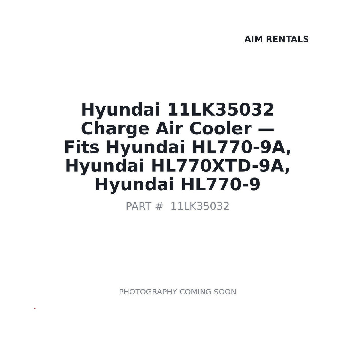 11LK35032 Hyundai Charge Air Cooler . Fits HL770-9A, HL770XTD-9A, HL770-9 - Fits Hyundai HL770-9A, Hyundai HL770XTD-9A, Hyundai HL770-9