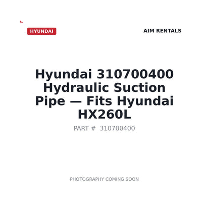 310700400 Hyundai Hydraulic Suction Pipe - Fits Hyundai HX260L