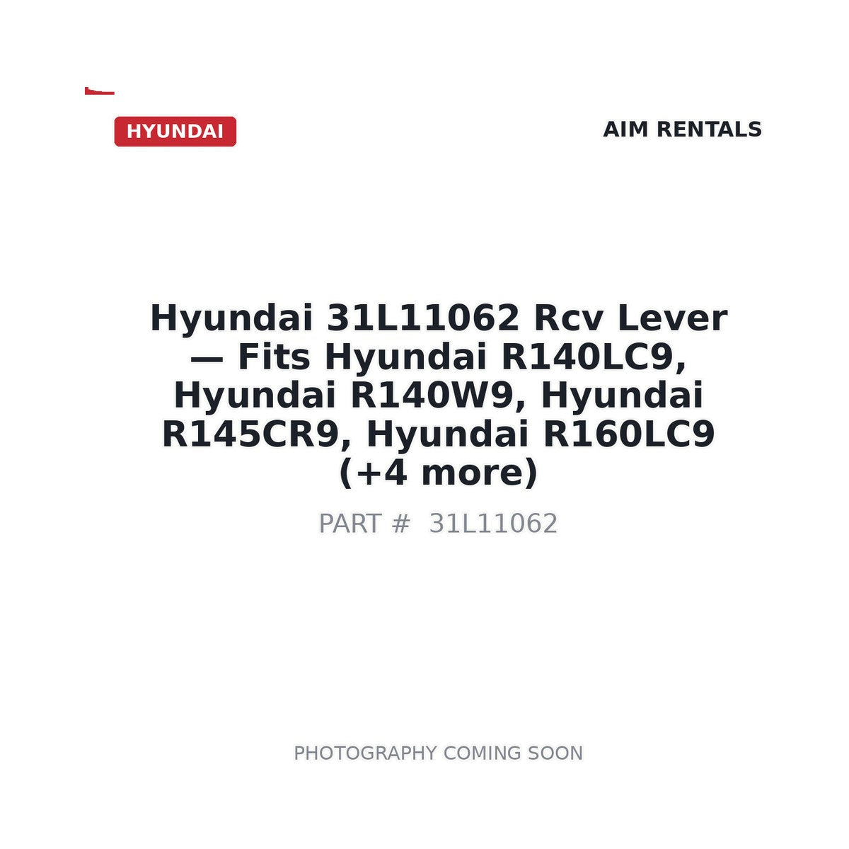 31L11062 Hyundai Rcv Lever - Fits Hyundai R140LC9, Hyundai R140W9, Hyundai R145CR9, Hyundai R160LC9, Hyundai R170W9, Hyundai R180LC9, Hyundai R210LC9, Hyundai R210NLC9