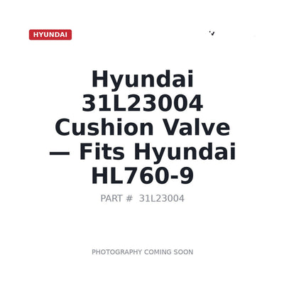31L23004 Hyundai Cushion Valve . Fits HL760-9 - Fits Hyundai HL760-9
