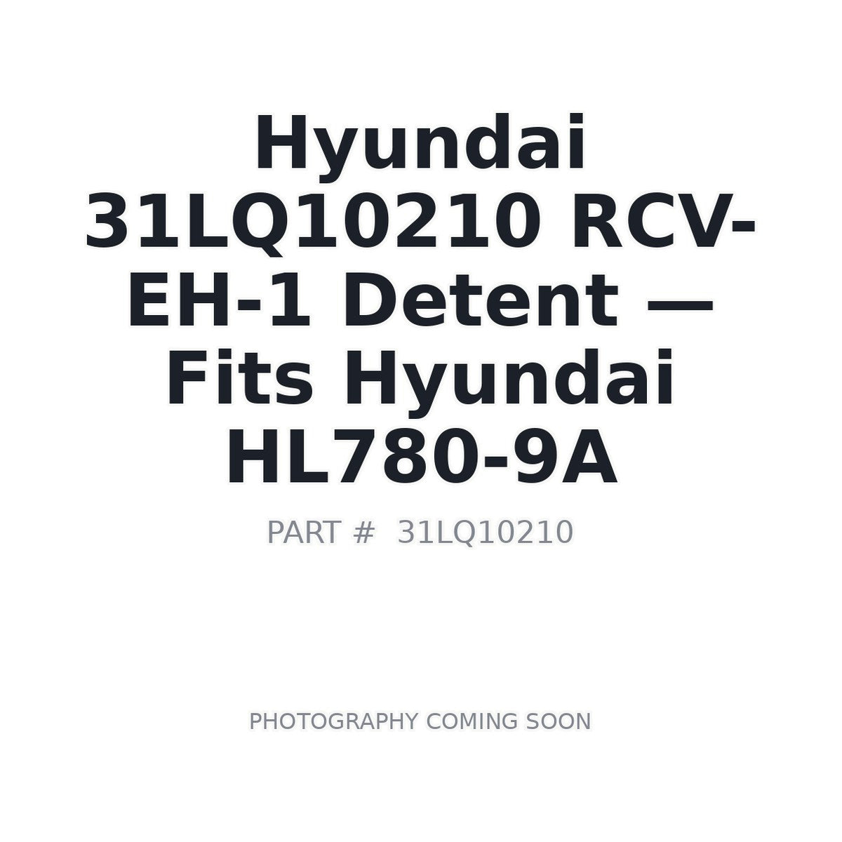 31LQ10210 Hyundai RCV-EH-1 Detent . Fits HL780-9A - Fits Hyundai HL780-9A