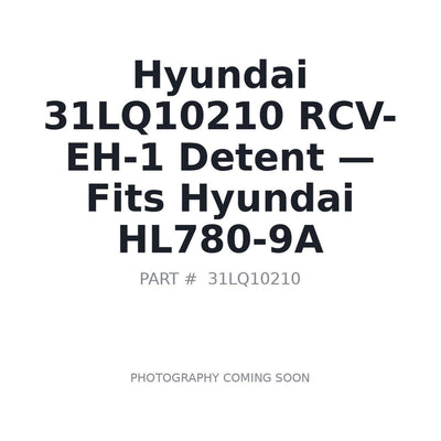 31LQ10210 Hyundai RCV-EH-1 Detent . Fits HL780-9A - Fits Hyundai HL780-9A