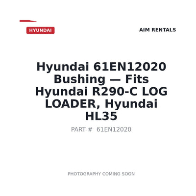 61EN12020 Hyundai Bushing . Fits R290-C LOG LOADER, HL35 - Fits Hyundai R290-C LOG LOADER, Hyundai HL35