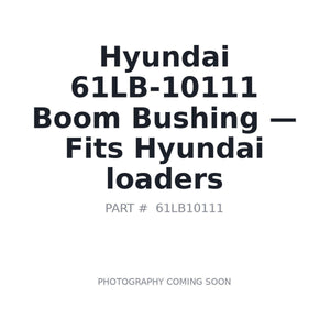 Hyundai 61LB-10111 Bushings | Fits Hyundai loaders | Stocked in BC, Ships Canada-Wide