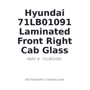 Hyundai 71LB01091 Laminated Front Right Cab Glass | Fits Hyundai wheel loaders | Stocked in BC, Ships Canada-Wide