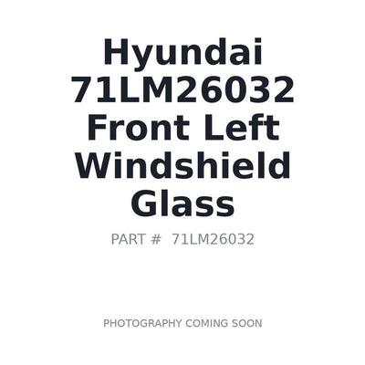 71LM26032 Hyundai Front Left Windshield Glass