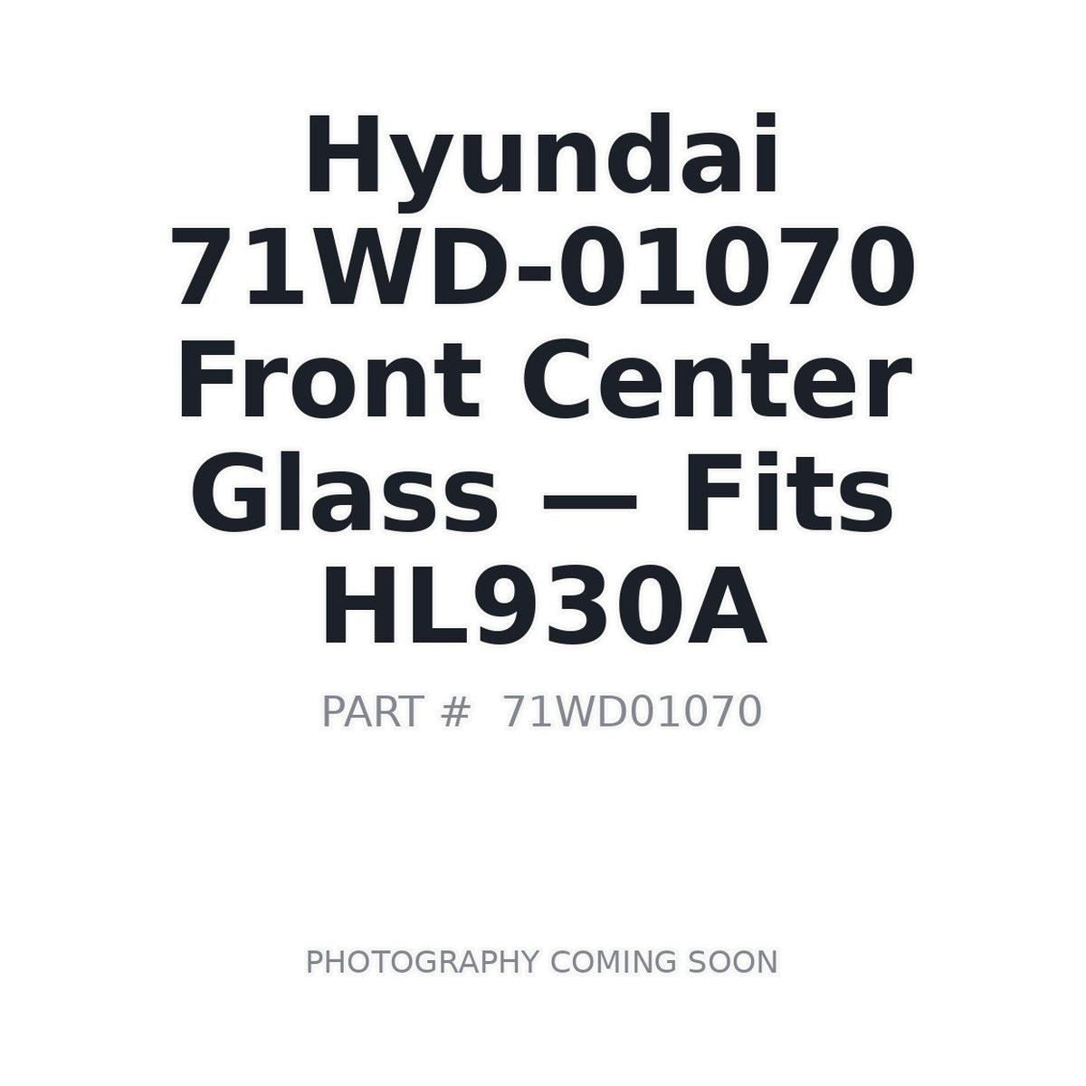 71WD-01070 Hyundai Cab Glass