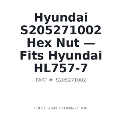 S205271002 Hyundai Hex Nut . Fits HL757-7 - Fits Hyundai HL757-7