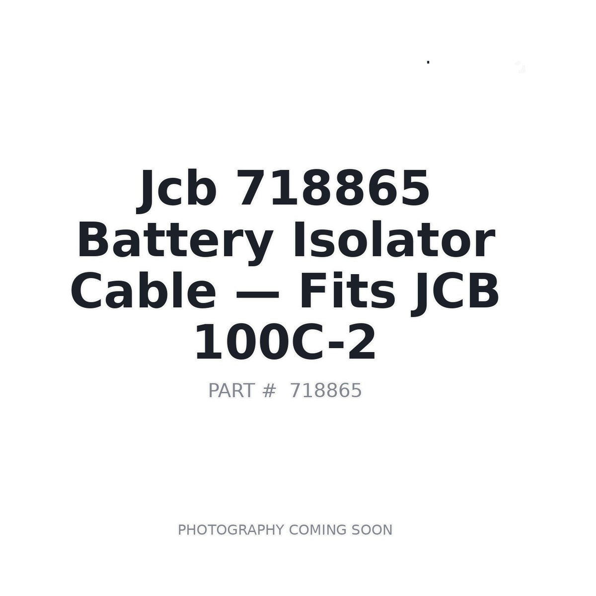 718865 JCB Battery Isolator Cable . Fits 100C-2 - Fits JCB 100C-2