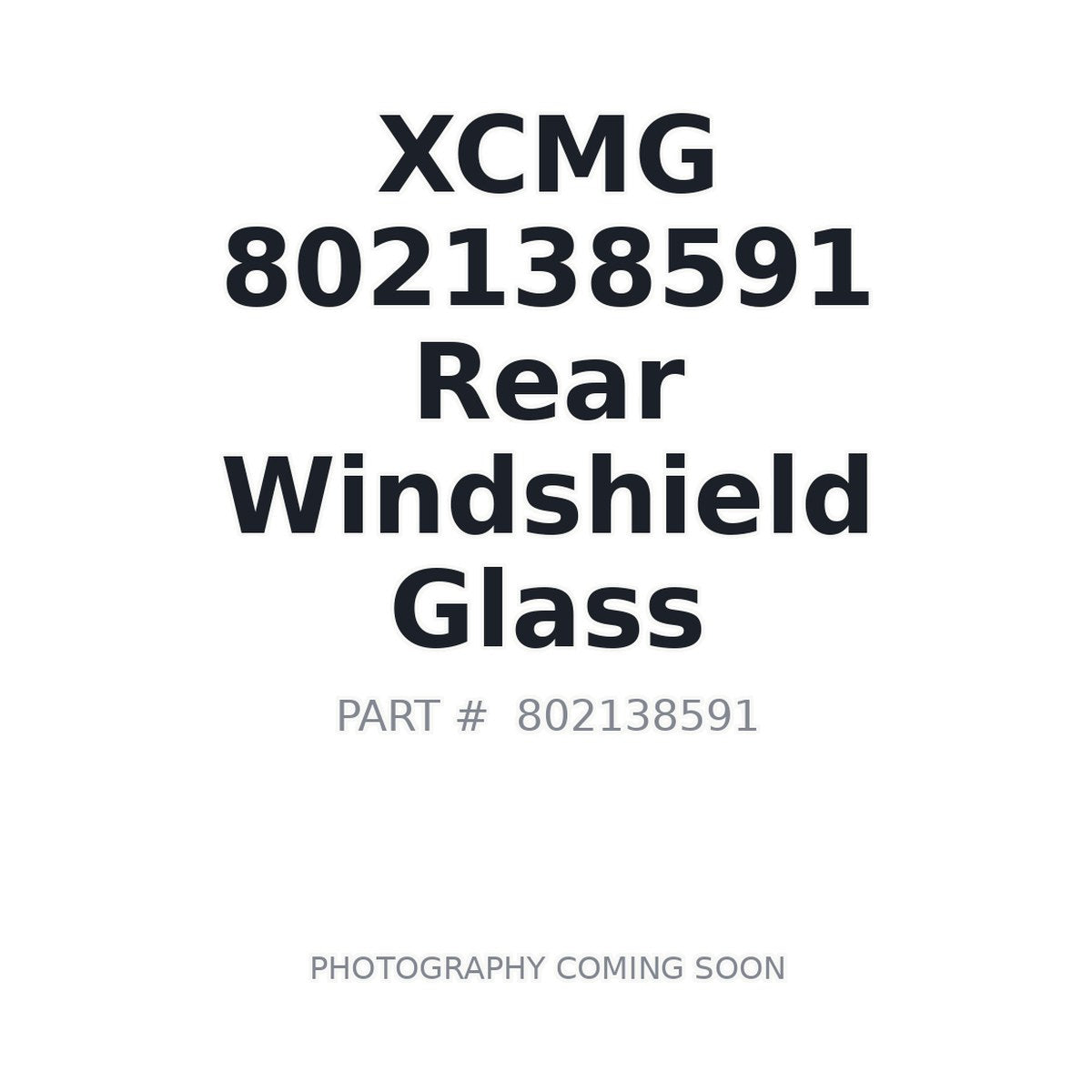 802138591 XCMG Cab Glass